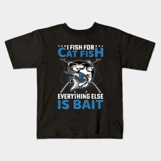 I fish for cat fish , everything else is for bait Kids T-Shirt